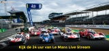 Kijk de 24 uur van Le Mans [Guide 2023]
