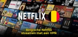 Netflix streamen vanuit in het buitenland 2023