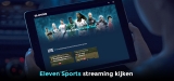 Hoe je Eleven Sport live streaming kijkt in 2023!